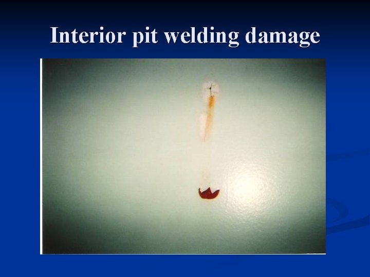 Interior pit welding damage 