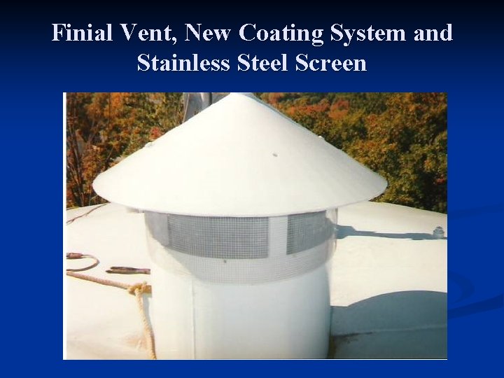 Finial Vent, New Coating System and Stainless Steel Screen 