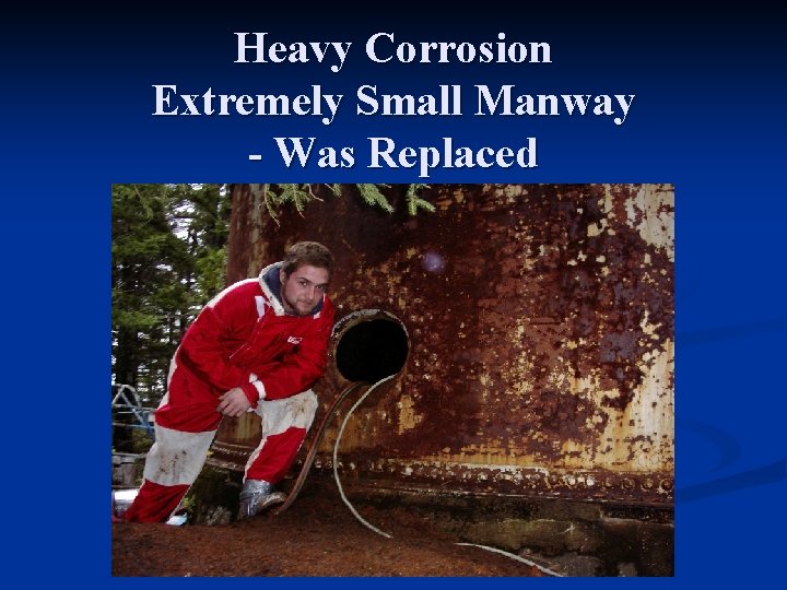 Heavy Corrosion Extremely Small Manway - Was Replaced 