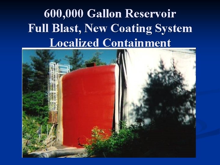 600, 000 Gallon Reservoir Full Blast, New Coating System Localized Containment 