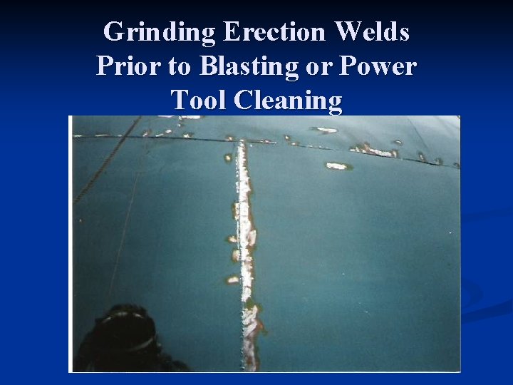Grinding Erection Welds Prior to Blasting or Power Tool Cleaning 