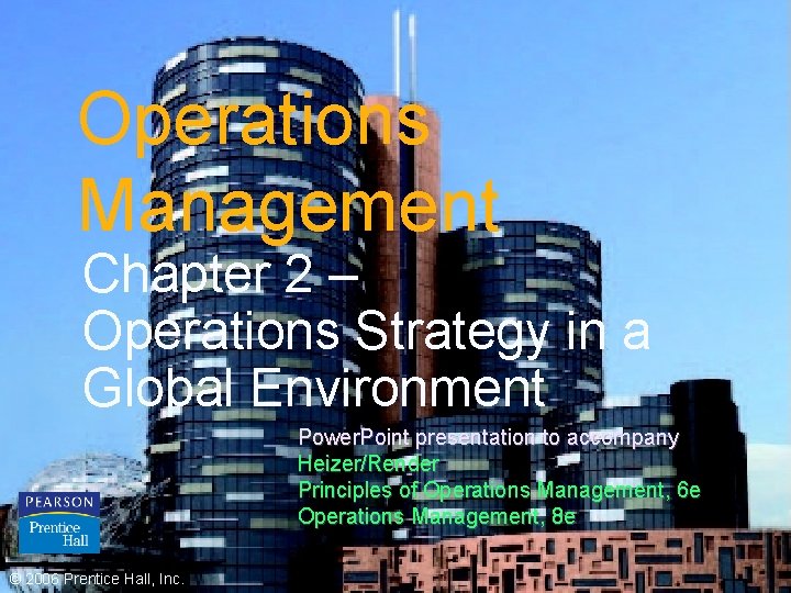 Operations Management Chapter 2 – Operations Strategy in a Global Environment Power. Point presentation