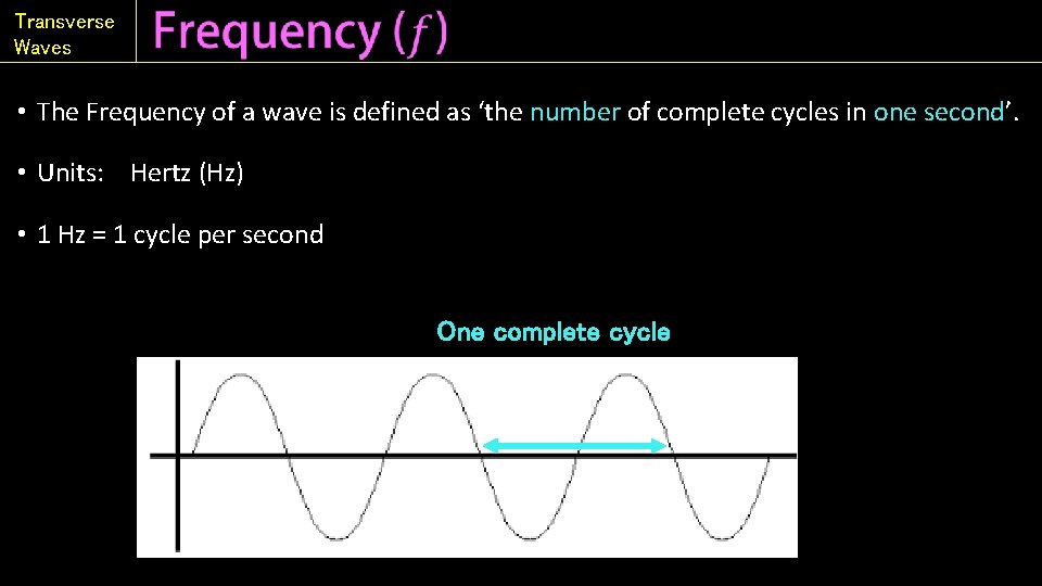 Transverse Waves • The Frequency of a wave is defined as ‘the number of