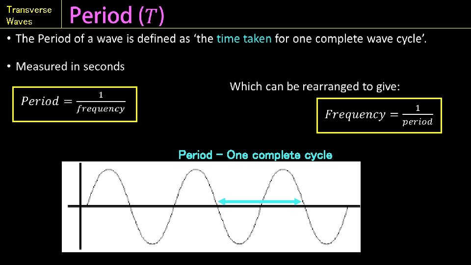 Transverse Waves • Period - One complete cycle 