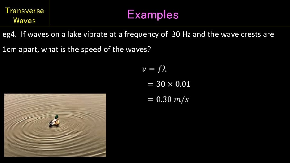 Transverse Waves Examples eg 4. If waves on a lake vibrate at a frequency