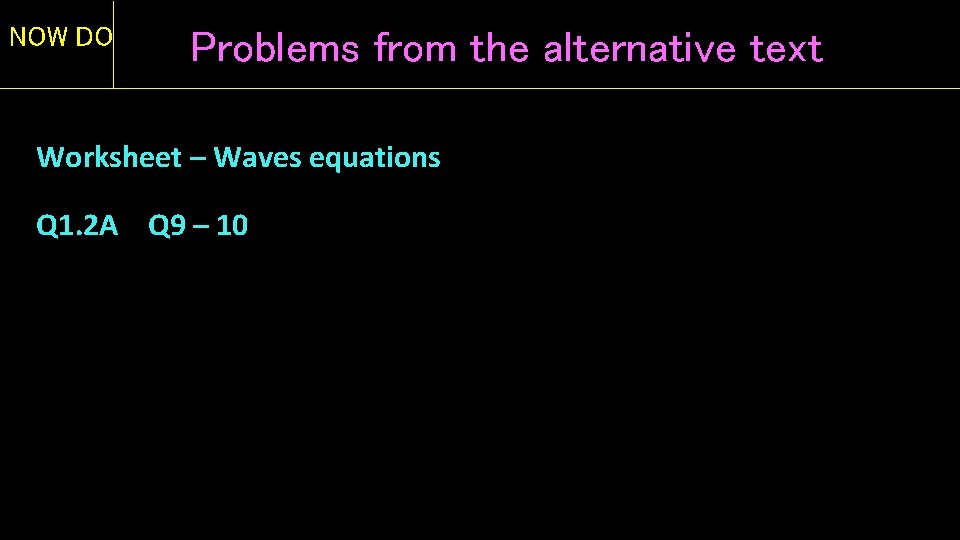 NOW DO Problems from the alternative text Worksheet – Waves equations Q 1. 2