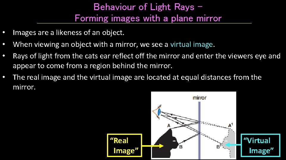 Behaviour of Light Rays – Forming images with a plane mirror • Images are