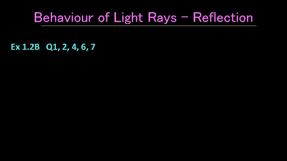 Behaviour of Light Rays - Reflection Ex 1. 2 B Q 1, 2, 4,