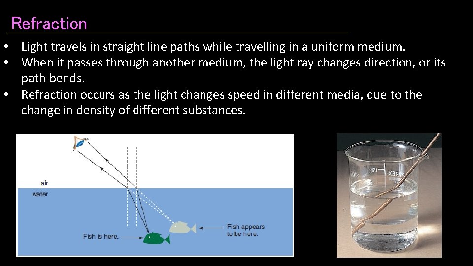 Refraction • Light travels in straight line paths while travelling in a uniform medium.