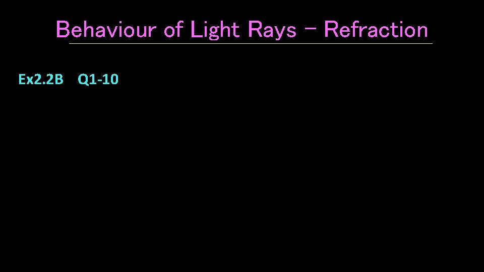 Behaviour of Light Rays - Refraction Ex 2. 2 B Q 1 -10 