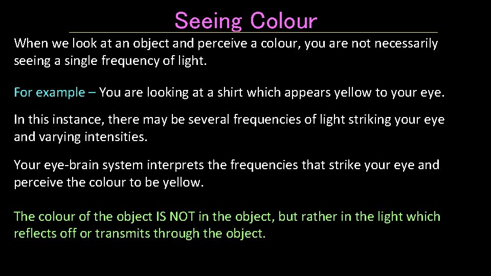 Seeing Colour When we look at an object and perceive a colour, you are