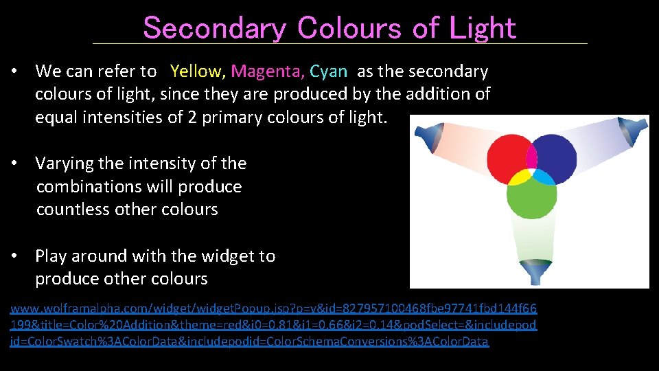 Secondary Colours of Light • We can refer to Yellow, Magenta, Cyan as the