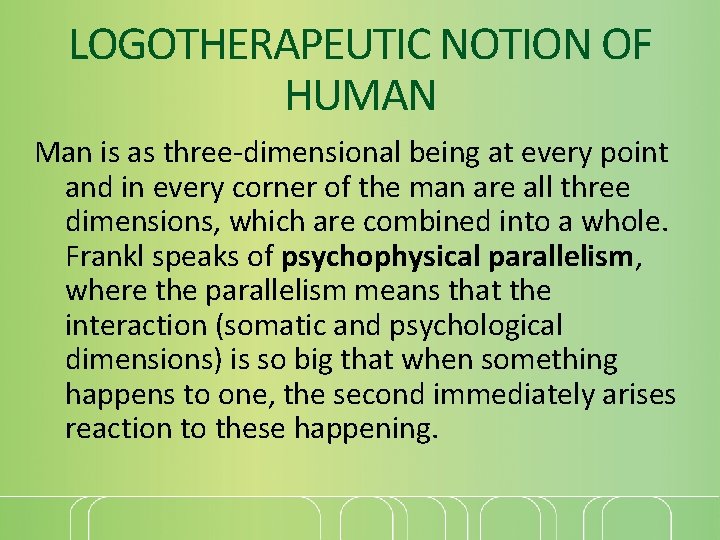 LOGOTHERAPEUTIC NOTION OF HUMAN Man is as three-dimensional being at every point and in