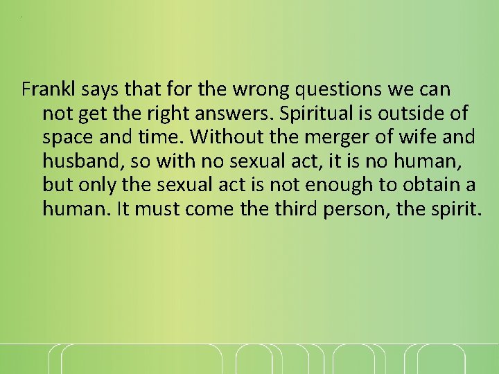 . Frankl says that for the wrong questions we can not get the right