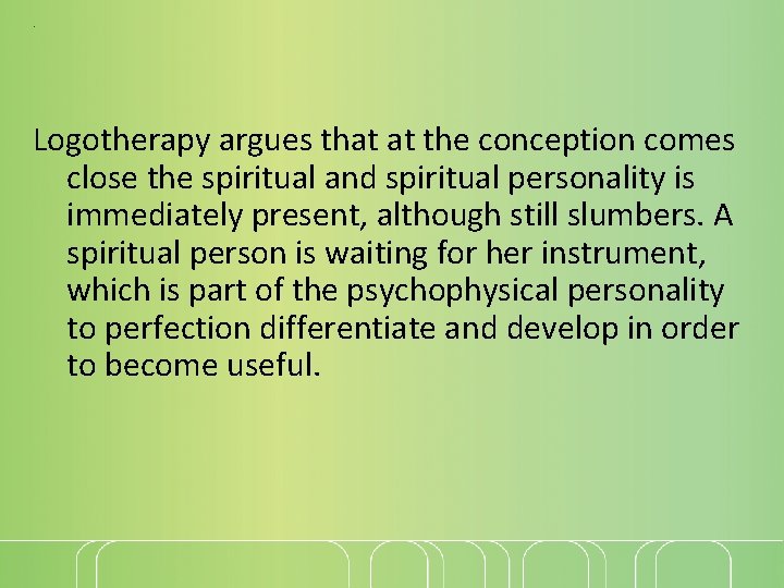 . Logotherapy argues that at the conception comes close the spiritual and spiritual personality