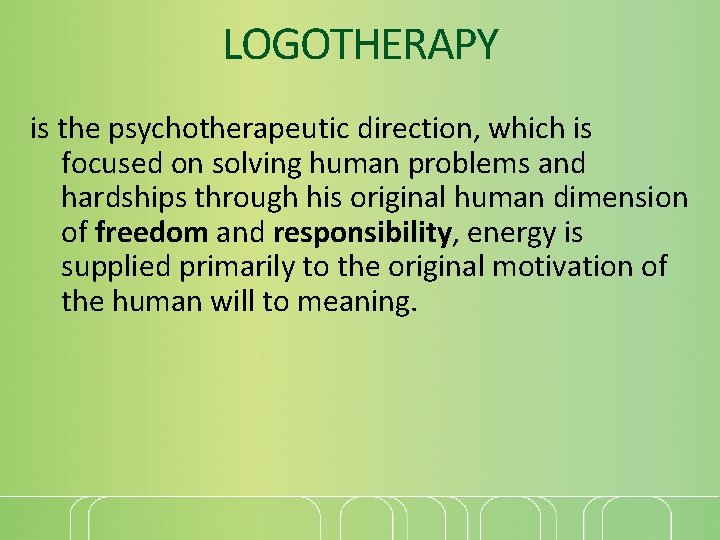 LOGOTHERAPY is the psychotherapeutic direction, which is focused on solving human problems and hardships