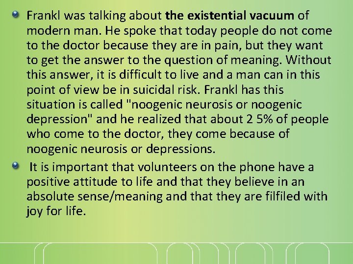 Frankl was talking about the existential vacuum of modern man. He spoke that today