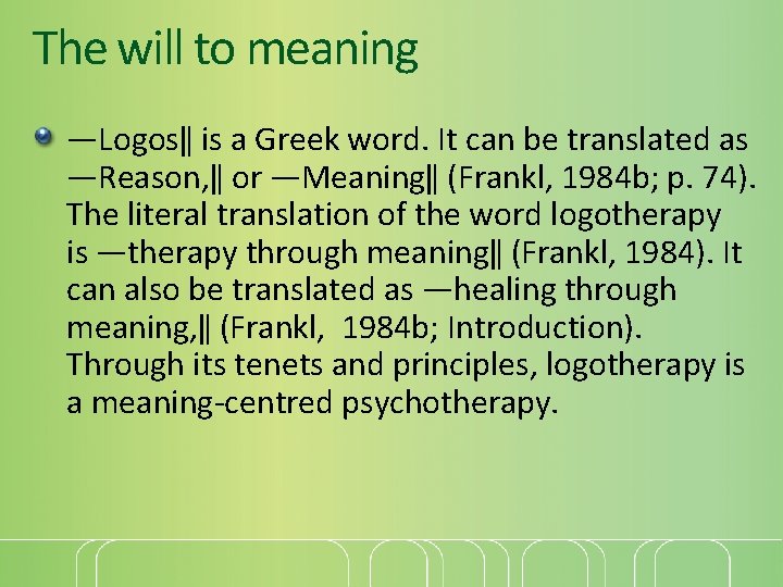 The will to meaning ―Logos‖ is a Greek word. It can be translated as