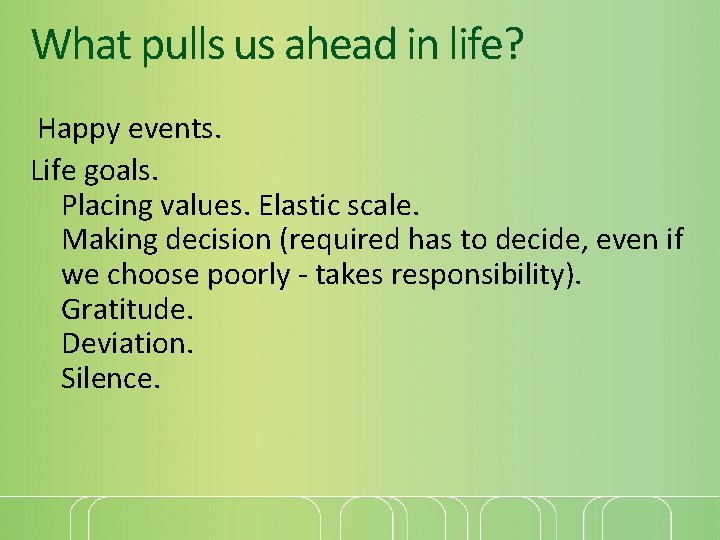What pulls us ahead in life? Happy events. Life goals. Placing values. Elastic scale.
