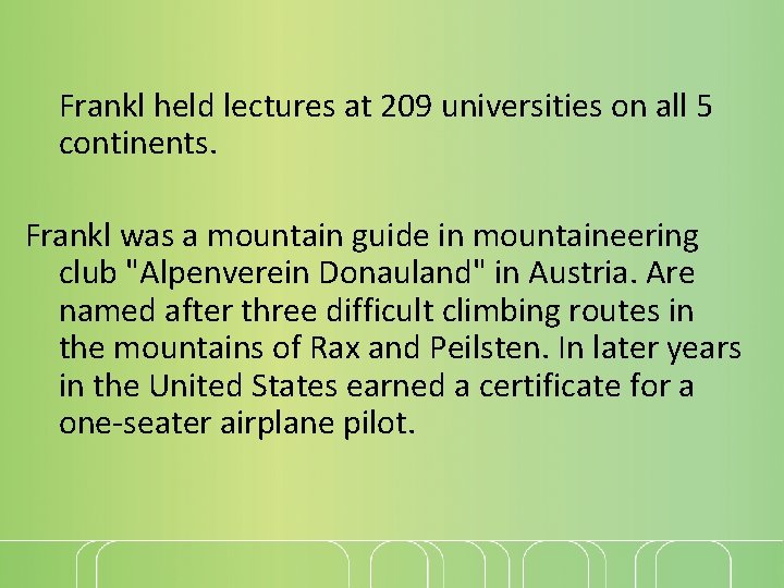 Frankl held lectures at 209 universities on all 5 continents. Frankl was a mountain