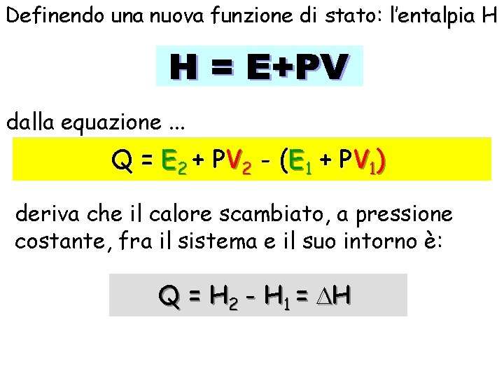 Definendo una nuova funzione di stato: l’entalpia H dalla equazione. . . Q =