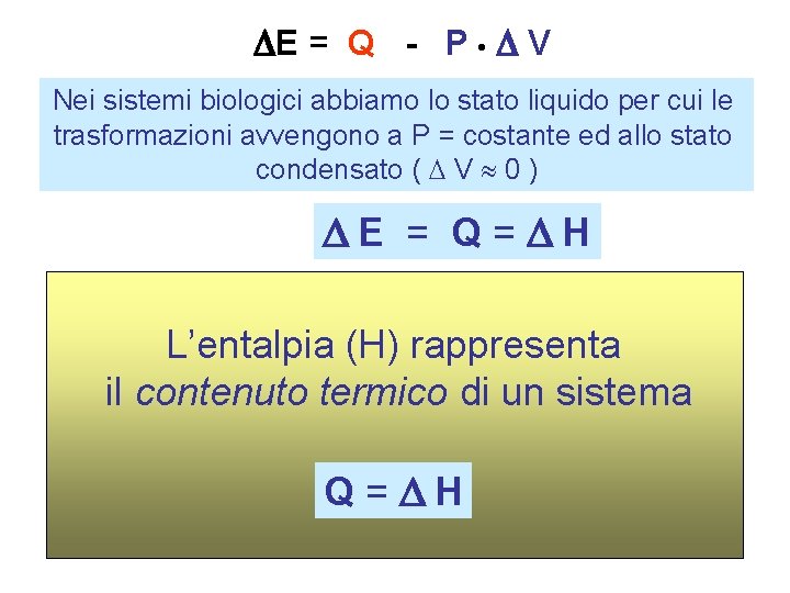  E = Q - P • V Nei sistemi biologici abbiamo lo stato