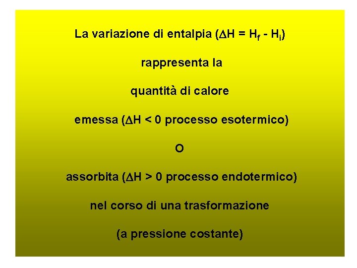 La variazione di entalpia ( H = Hf - Hi) rappresenta la quantità di