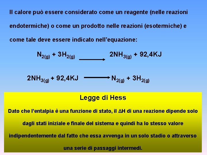 Il calore può essere considerato come un reagente (nelle reazioni endotermiche) o come un