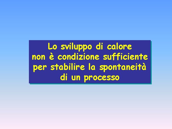 Lo sviluppo di calore non è condizione sufficiente per stabilire la spontaneità di un