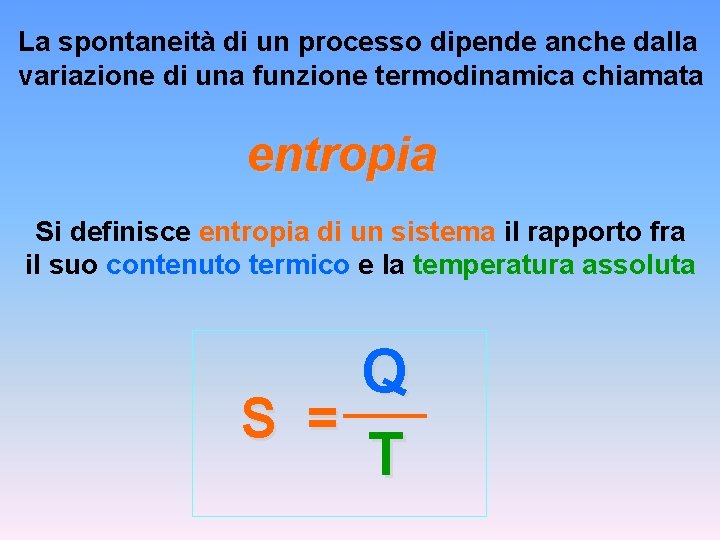 La spontaneità di un processo dipende anche dalla variazione di una funzione termodinamica chiamata