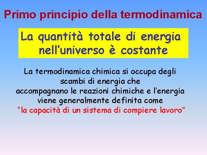 Primo principio della termodinamica La quantità totale di energia nell’universo è costante La termodinamica