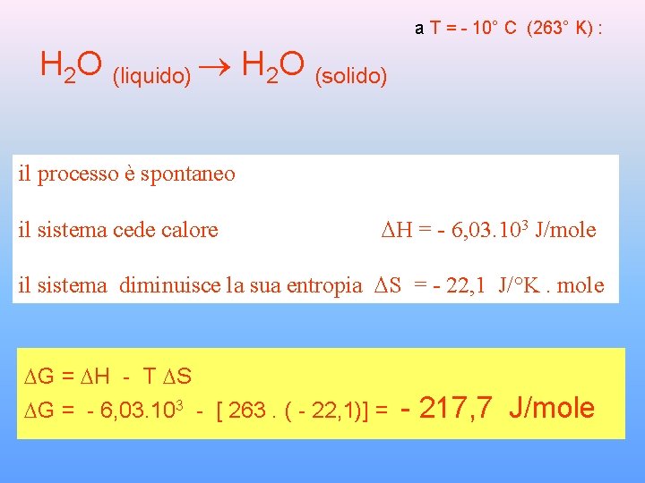 a T = - 10° C (263° K) : H 2 O (liquido) ®