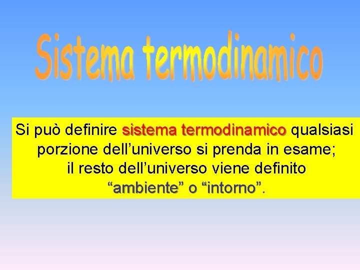 Si può definire sistema termodinamico qualsiasi porzione dell’universo si prenda in esame; il resto