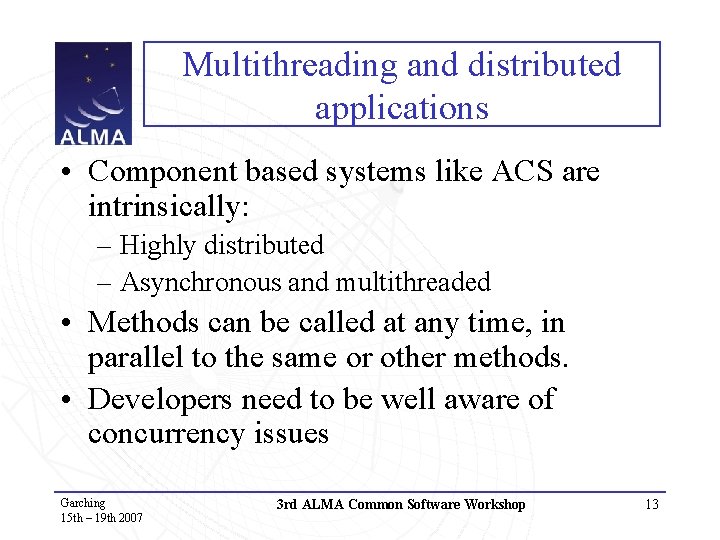 Multithreading and distributed applications • Component based systems like ACS are intrinsically: – Highly