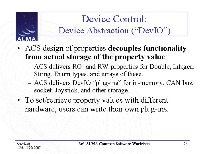 Device Control: Device Abstraction (“Dev. IO”) • ACS design of properties decouples functionality from