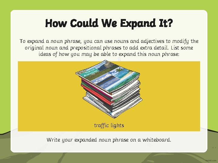 How Could We Expand It? To expand a noun phrase, you can use nouns How Could We Expand It? To expand a noun phrase, you can use nouns