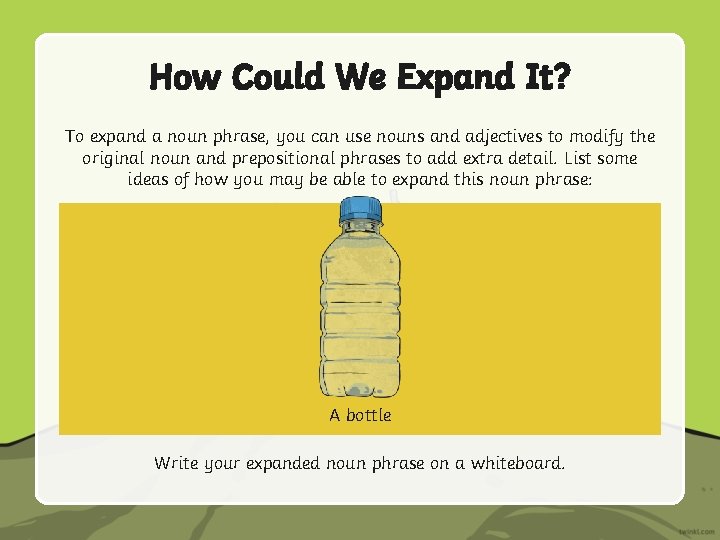 How Could We Expand It? To expand a noun phrase, you can use nouns How Could We Expand It? To expand a noun phrase, you can use nouns