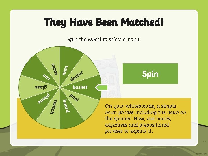 They Have Been Matched! Spin the wheel to select a noun. Spin On your They Have Been Matched! Spin the wheel to select a noun. Spin On your