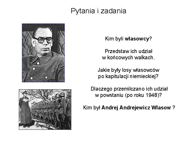 Pytania i zadania Kim byli własowcy? Przedstaw ich udział w końcowych walkach. Jakie były