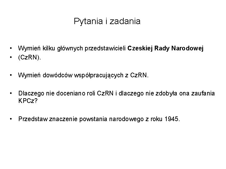 Pytania i zadania • Wymień kilku głównych przedstawicieli Czeskiej Rady Narodowej • (Cz. RN).