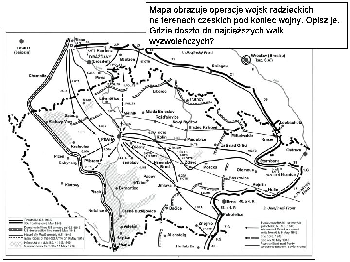 Mapa obrazuje operacje wojsk radzieckich na terenach czeskich pod koniec wojny. Opisz je. Gdzie