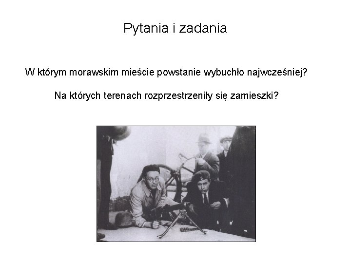 Pytania i zadania W którym morawskim mieście powstanie wybuchło najwcześniej? Na których terenach rozprzestrzeniły