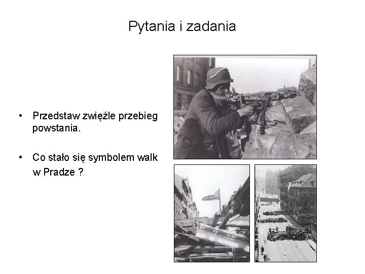 Pytania i zadania • Przedstaw zwięźle przebieg powstania. • Co stało się symbolem walk