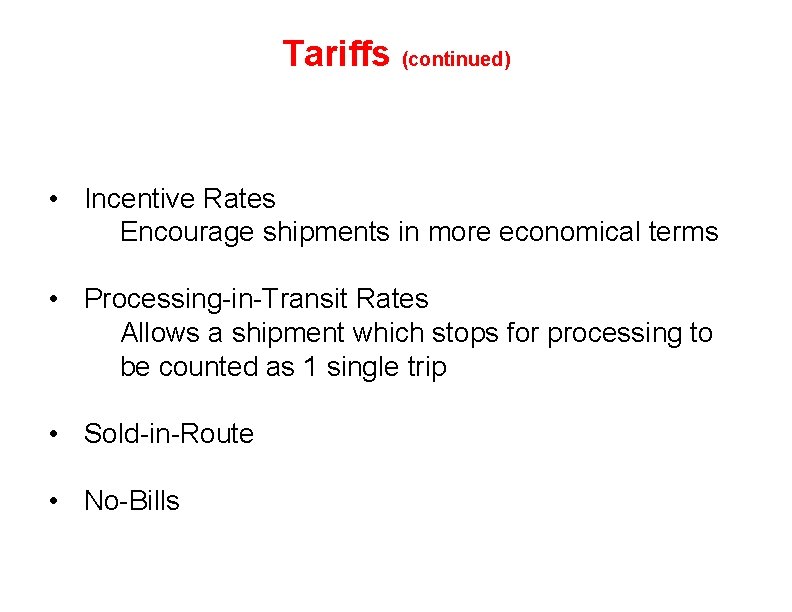 Tariffs (continued) • Incentive Rates Encourage shipments in more economical terms • Processing-in-Transit Rates