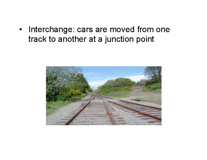  • Interchange: cars are moved from one track to another at a junction