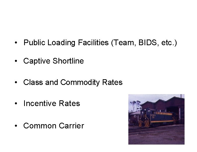  • Public Loading Facilities (Team, BIDS, etc. ) • Captive Shortline • Class