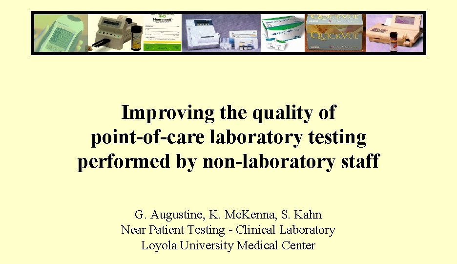 Improving the quality of point-of-care laboratory testing performed by non-laboratory staff G. Augustine, K.