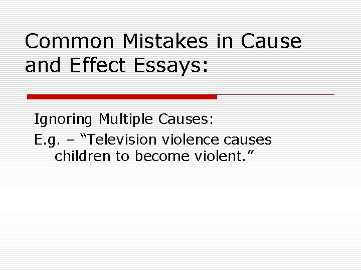 Common Mistakes in Cause and Effect Essays: Ignoring Multiple Causes: E. g. – “Television