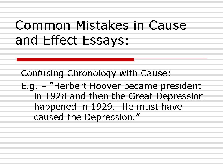 Common Mistakes in Cause and Effect Essays: Confusing Chronology with Cause: E. g. –