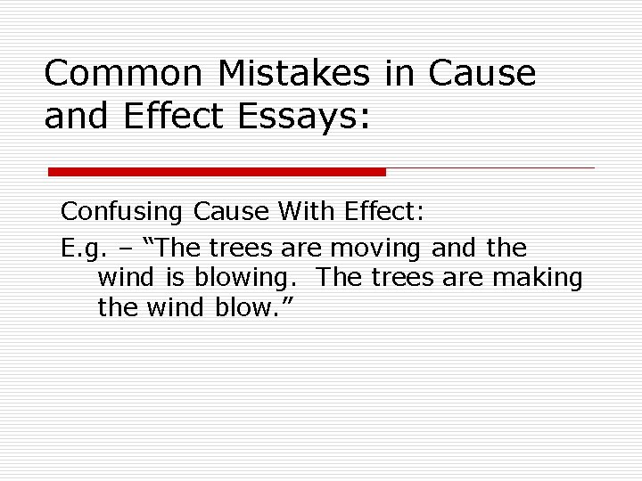 Common Mistakes in Cause and Effect Essays: Confusing Cause With Effect: E. g. –